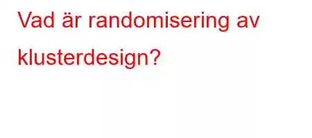 Vad är randomisering av klusterdesign