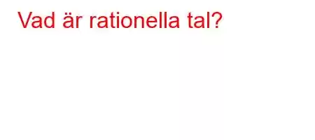 Vad är rationella tal?