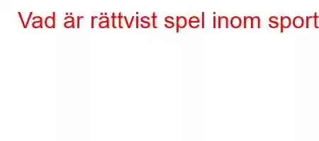 Vad är rättvist spel inom sport?