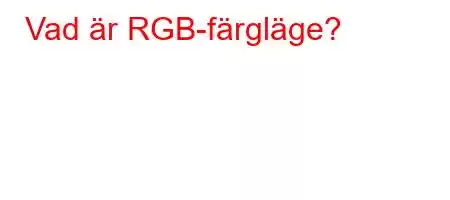 Vad är RGB-färgläge?