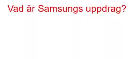 Vad är Samsungs uppdrag?