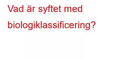 Vad är syftet med biologiklassificering?