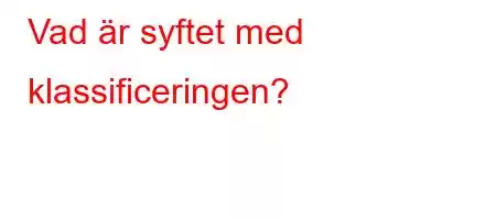 Vad är syftet med klassificeringen