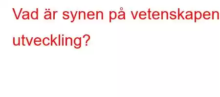 Vad är synen på vetenskapens utveckling