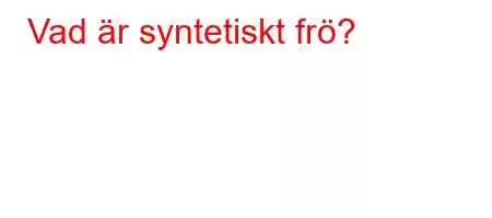 Vad är syntetiskt frö