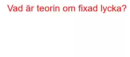 Vad är teorin om fixad lycka