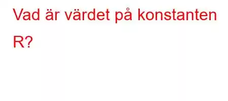 Vad är värdet på konstanten R