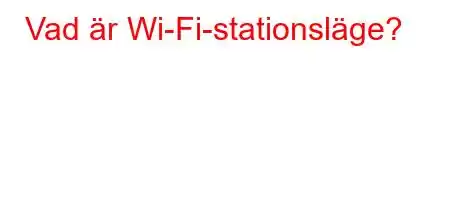 Vad är Wi-Fi-stationsläge?