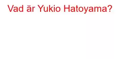 Vad är Yukio Hatoyama?