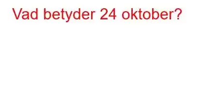 Vad betyder 24 oktober?