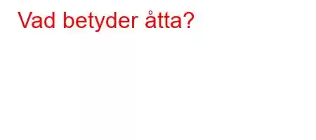 Vad betyder åtta