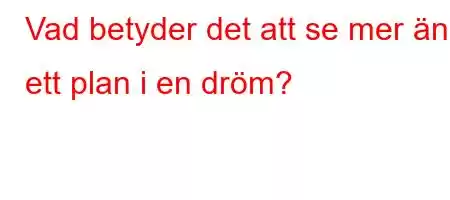 Vad betyder det att se mer än ett plan i en dröm