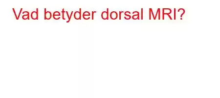 Vad betyder dorsal MRI?