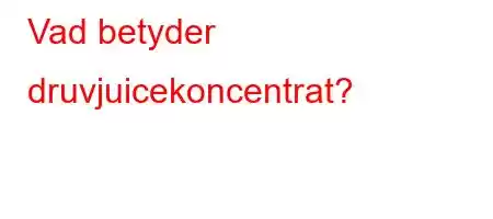 Vad betyder druvjuicekoncentrat?