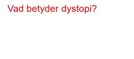 Vad betyder dystopi?