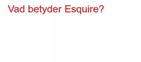 Vad betyder Esquire?