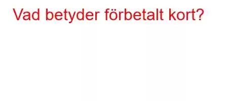 Vad betyder förbetalt kort?