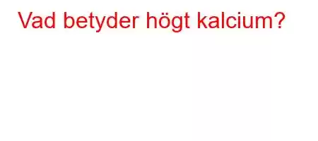 Vad betyder högt kalcium?