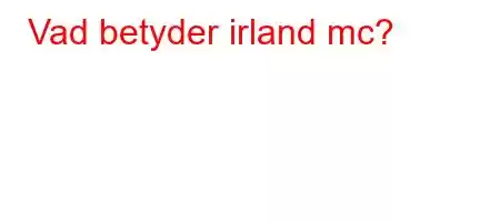 Vad betyder irland mc?