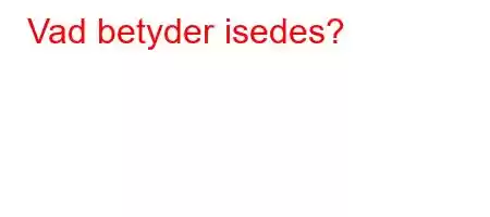 Vad betyder isedes?