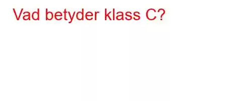 Vad betyder klass C?