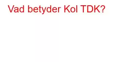 Vad betyder Kol TDK?