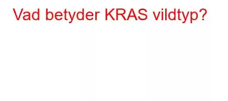 Vad betyder KRAS vildtyp?