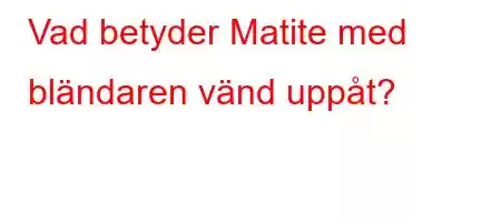 Vad betyder Matite med bländaren vänd uppåt?