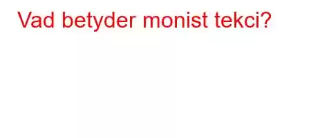 Vad betyder monist tekci?