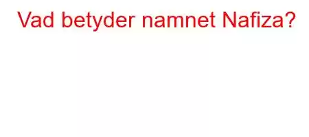 Vad betyder namnet Nafiza?