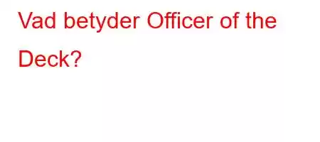 Vad betyder Officer of the Deck?