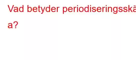 Vad betyder periodiseringsskäl a?