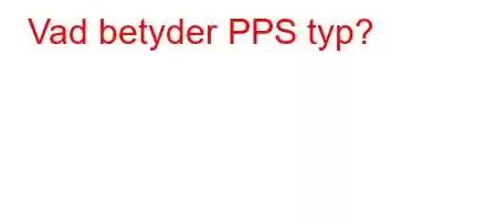 Vad betyder PPS typ?