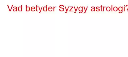 Vad betyder Syzygy astrologi?