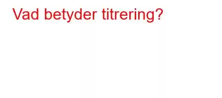 Vad betyder titrering?