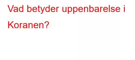 Vad betyder uppenbarelse i Koranen?