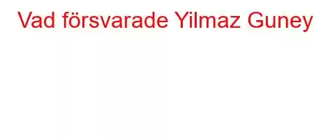 Vad försvarade Yilmaz Guney?