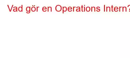 Vad gör en Operations Intern