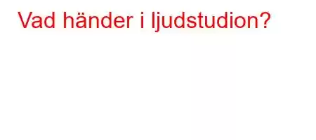 Vad händer i ljudstudion?