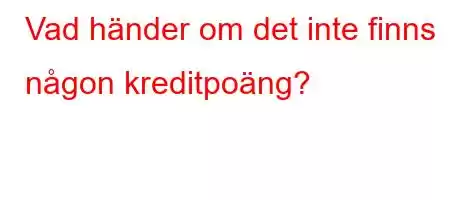 Vad händer om det inte finns någon kreditpoäng?