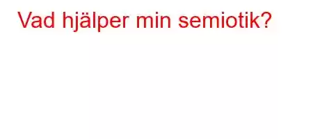 Vad hjälper min semiotik?