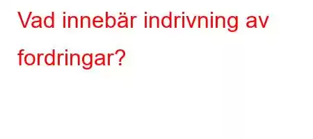 Vad innebär indrivning av fordringar?