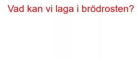 Vad kan vi laga i brödrosten