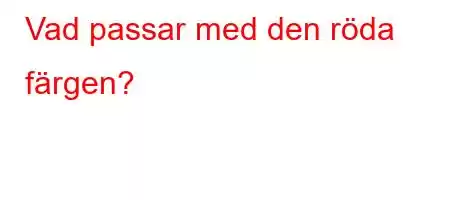 Vad passar med den röda färgen