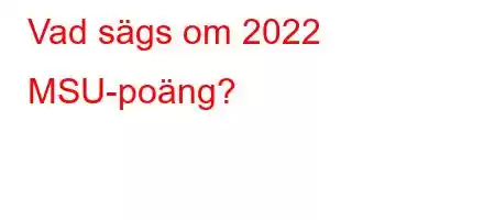 Vad sägs om 2022 MSU-poäng?