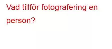 Vad tillför fotografering en person?