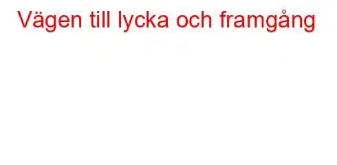 Vägen till lycka och framgång