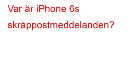 Var är iPhone 6s skräppostmeddelanden?