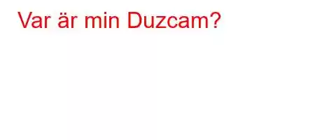 Var är min Duzcam?