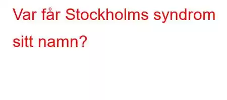 Var får Stockholms syndrom sitt namn?